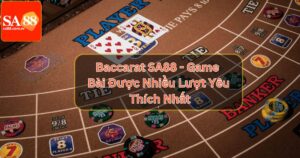 Baccarat SA88 - Game Bài Được Nhiều Lượt Yêu Thích Nhất