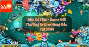 Bắn Cá Tiên - Game Đổi Thưởng Online Hàng Đầu Tại SA88