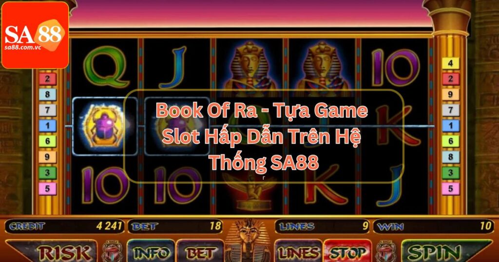 Book Of Ra - Tựa Game Slot Hấp Dẫn Trên Hệ Thống SA88
