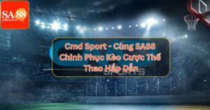 Cmd Sport - Cùng SA88 Chinh Phục Kèo Cược Thể Thao Hấp Dẫn