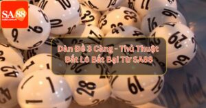 Dàn Đề 3 Càng - Thủ Thuật Bắt Lô Bất Bại Từ SA88