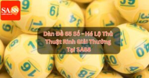 Dàn Đề 65 Số - Hé Lộ Thủ Thuật Rinh Giải Thưởng Tại SA88