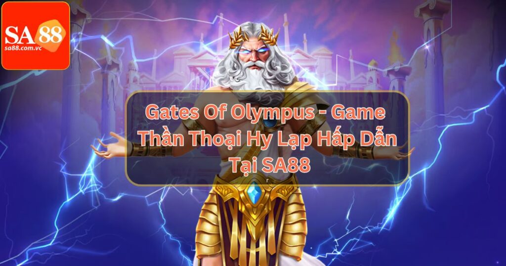 Gates Of Olympus - Game Thần Thoại Hy Lạp Hấp Dẫn Tại SA88