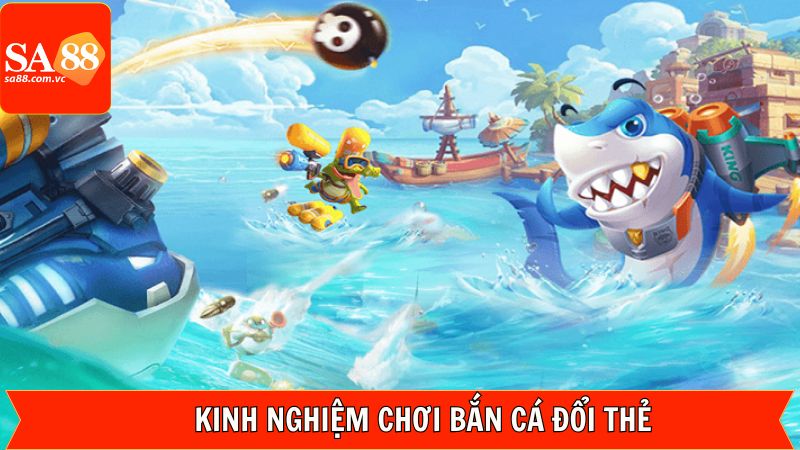 Bắn Cá Đổi Thẻ - Chơi Game Giải Trí Và Nhận Quà Cùng SA88 4 Mẹo tham gia bắn cá đổi thưởng thẻ cào đỉnh cao
