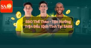 SBO Thể Thao - Tận Hưởng Trận Đấu Kịch Tính Tại SA88