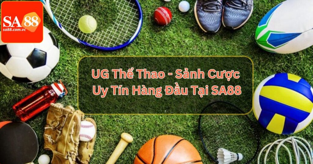 UG Thể Thao - Sảnh Cược Uy Tín Hàng Đầu Tại SA88